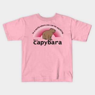 In a World Where You Can Be Anything Be a Capybara Viva Magenta Rainbow Kids T-Shirt